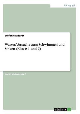 Cover of Wasser. Versuche zum Schwimmen und Sinken (Klasse 1 und 2)