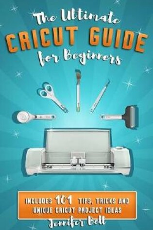 Cover of The Ultimate Cricut Guide for Beginners