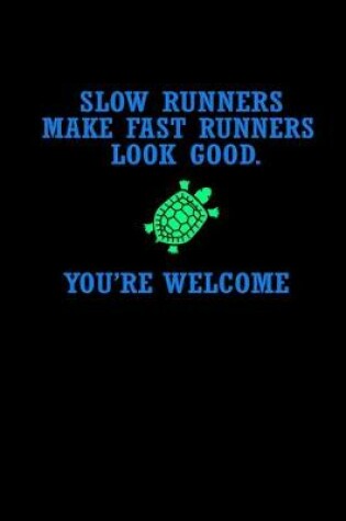 Cover of Slow runners make fast runners look good. You're welcome