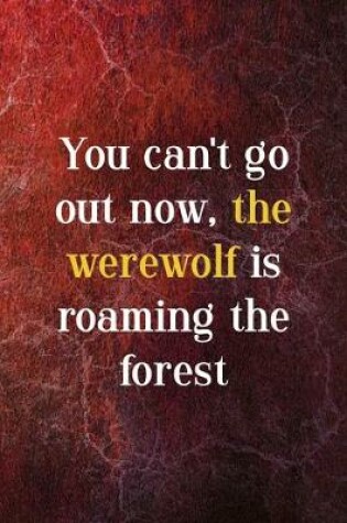 Cover of You Can't Go Out Now, The Werewolf Is Roaming The Forest