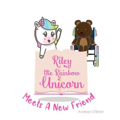 Book cover for Riley The Rainbow Unicorn Meets A New Friend