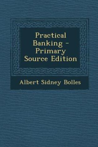 Cover of Practical Banking - Primary Source Edition