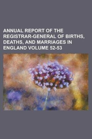 Cover of Annual Report of the Registrar-General of Births, Deaths, and Marriages in England Volume 52-53