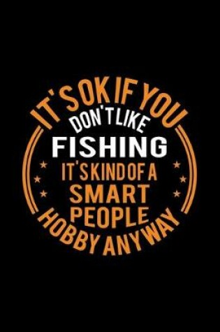 Cover of It's Okay If You Don't Like Fishing It's Kind Of A Smart People Hobby Anyway