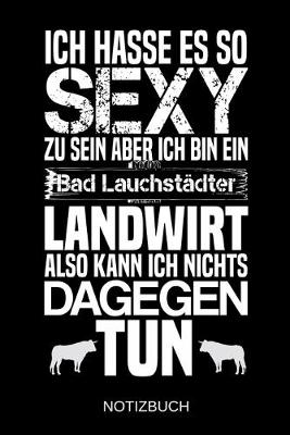 Book cover for Ich hasse es so sexy zu sein aber ich bin ein Bad Lauchstadter Landwirt also kann ich nichts dagegen tun