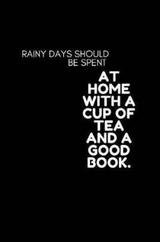 Cover of rainy days should be spent AT HOME WITH A CUP OF TEA AND A GOOD BOOK.