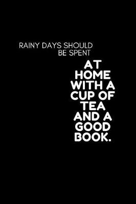 Book cover for rainy days should be spent AT HOME WITH A CUP OF TEA AND A GOOD BOOK.