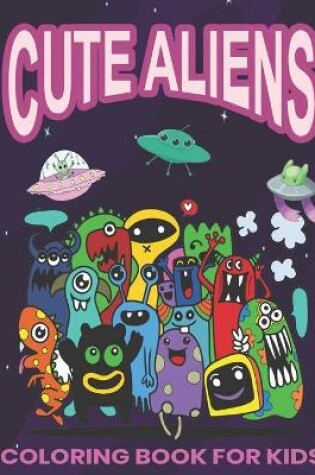 Cover of Cute Aliens Coloring Book for Kids