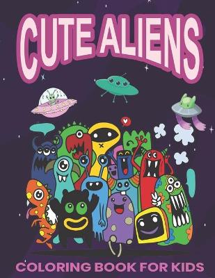 Book cover for Cute Aliens Coloring Book for Kids