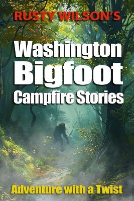 Cover of Rusty Wilson's Washington Bigfoot Campfire Stories