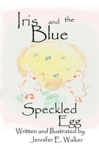 Cover of Iris And The Blue Speckled Egg