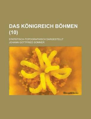 Book cover for Das Konigreich Bohmen; Statistisch-Topographisch Dargestellt (10)