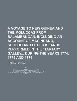 Book cover for A Voyage to New Guinea and the Moluccas from Balambangan, Including an Account of Magindano, Sooloo and Other Islands Performed in the Tartar Gall