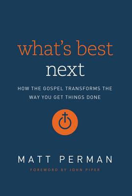 What's Best Next by Matt Perman