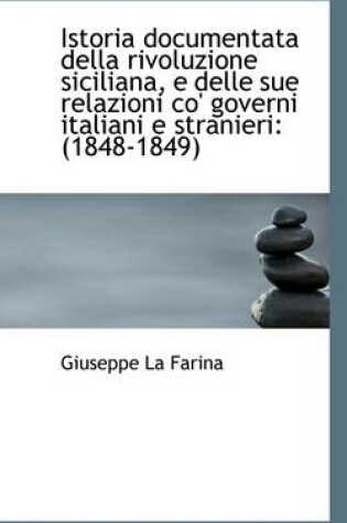 Cover of Istoria Documentata Della Rivoluzione Siciliana, E Delle Sue Relazioni Co' Governi Italiani E Strani