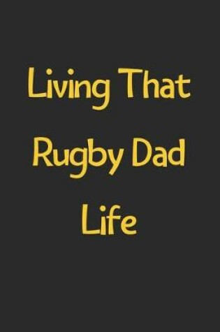 Cover of Living That Rugby Dad Life