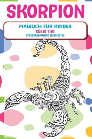 Cover of Malbuch fur Kinder - Stressabbauende Tiermotive - Susses Tier - Skorpion