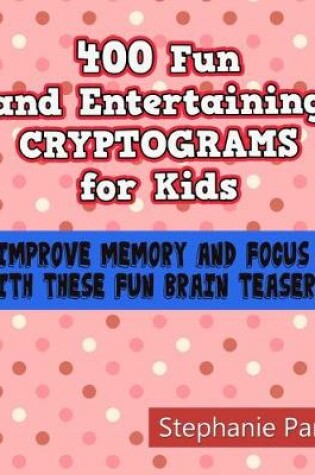 Cover of 400 Fun and Entertaining Cryptograms for Kids