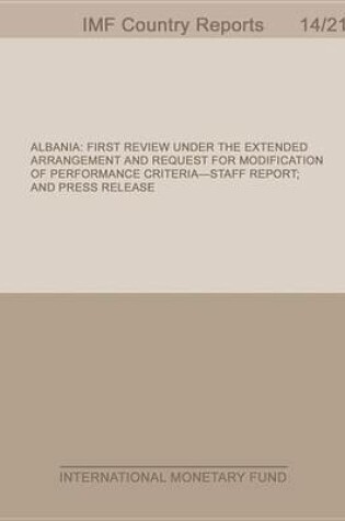 Cover of Albania: First Review Under the Extended Arrangement and Request for Modification of Performance Criteria-Staff Report; And Press Release