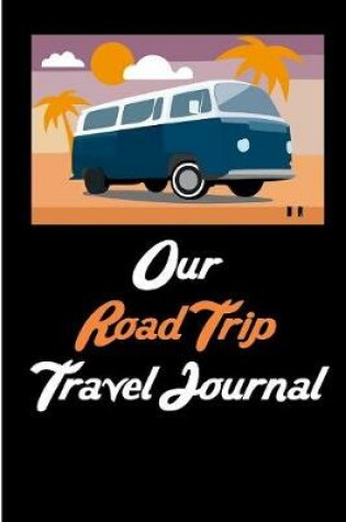 Cover of Our Road Trip Travel Journal