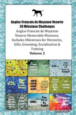 Cover of Anglos-Francais de Moyenne Venerie 20 Milestone Challenges Anglos-Francais de Moyenne Venerie Memorable Moments.Includes Milestones for Memories, Gifts, Grooming, Socialization & Training Volume 2