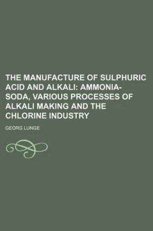 Cover of The Manufacture of Sulphuric Acid and Alkali