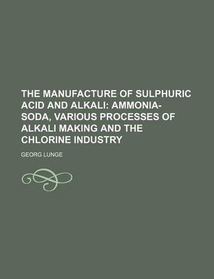 Book cover for The Manufacture of Sulphuric Acid and Alkali