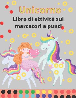 Book cover for Unicorno Libro di attività sui marcatori a punti