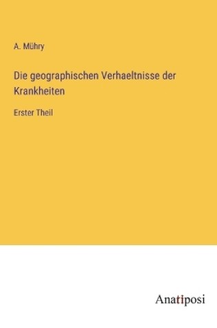 Cover of Die geographischen Verhaeltnisse der Krankheiten