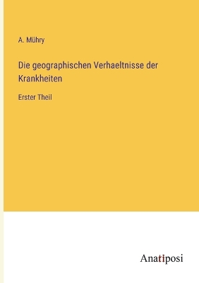 Book cover for Die geographischen Verhaeltnisse der Krankheiten