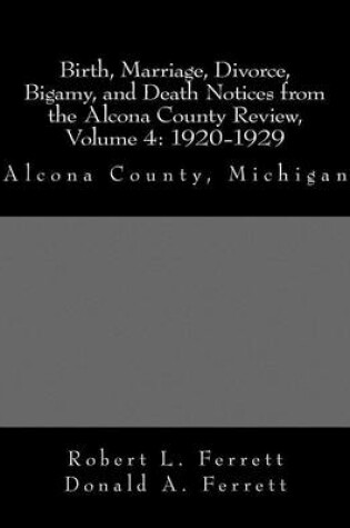 Cover of Birth, Marriage, Divorce, Bigamy, and Death Notices from the Alcona County Review, Volume 4