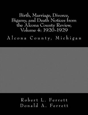 Book cover for Birth, Marriage, Divorce, Bigamy, and Death Notices from the Alcona County Review, Volume 4