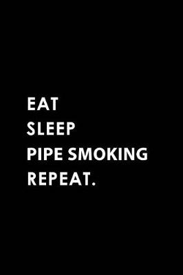 Book cover for Eat Sleep Pipe Smoking Repeat