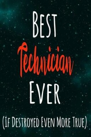 Cover of Best Technician Ever (If Destroyed Even More True)