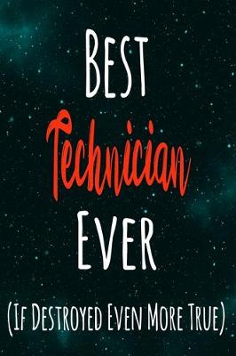 Book cover for Best Technician Ever (If Destroyed Even More True)