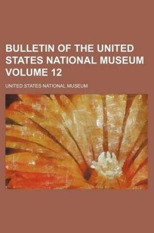 Cover of Bulletin of the United States National Museum Volume 12