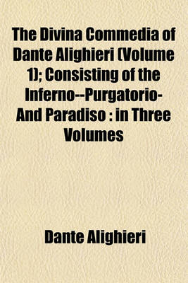 Book cover for The Divina Commedia of Dante Alighieri (Volume 1); Consisting of the Inferno--Purgatorio-And Paradiso