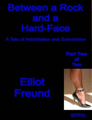 Book cover for Between a Rock and a Hard-Face - A Tale of Intimidation and Submission - Part Two of Two