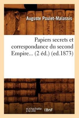 Cover of Papiers Secrets Et Correspondance Du Second Empire (Ed.1873)