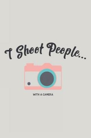 Cover of I Shoot People...With a Camera