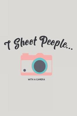 Book cover for I Shoot People...With a Camera