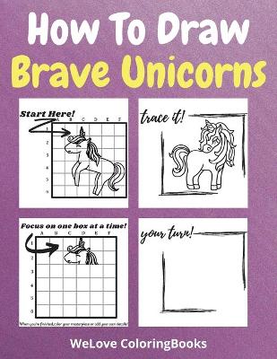 Book cover for How To Draw Brave Unicorns