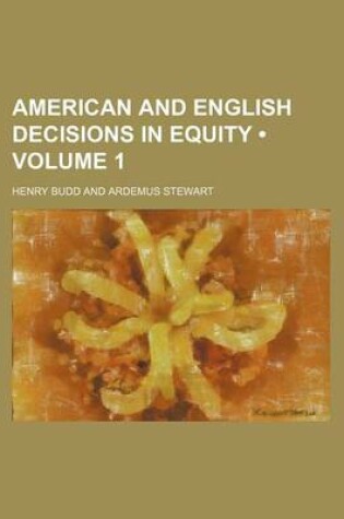 Cover of American and English Decisions in Equity (Volume 1)