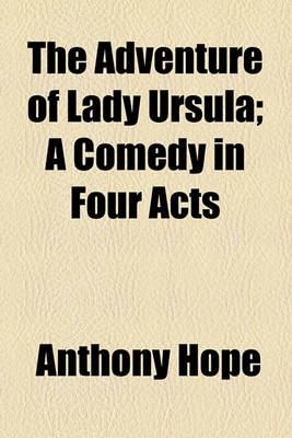 Book cover for The Adventure of Lady Ursula; A Comedy in Four Acts