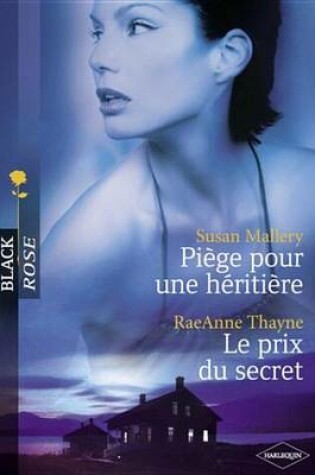 Cover of Piege Pour Une Heritiere - Le Prix Du Secret (Harlequin Black Rose)