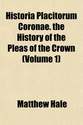 Book cover for Historia Placitorum Coronae. the History of the Pleas of the Crown (Volume 1)