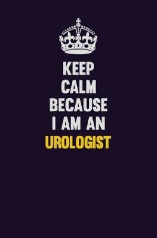 Cover of Keep calm Because I Am An Urologist