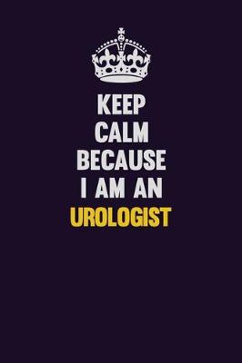 Book cover for Keep calm Because I Am An Urologist