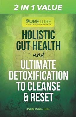 Book cover for 2 in 1 Value Holistic Gut Health and Ultimate Detoxification to Cleanse & Reset