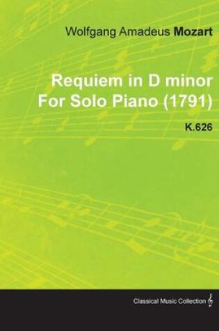 Cover of Requiem in D Minor By Wolfgang Amadeus Mozart For Solo Piano (1791) K.626